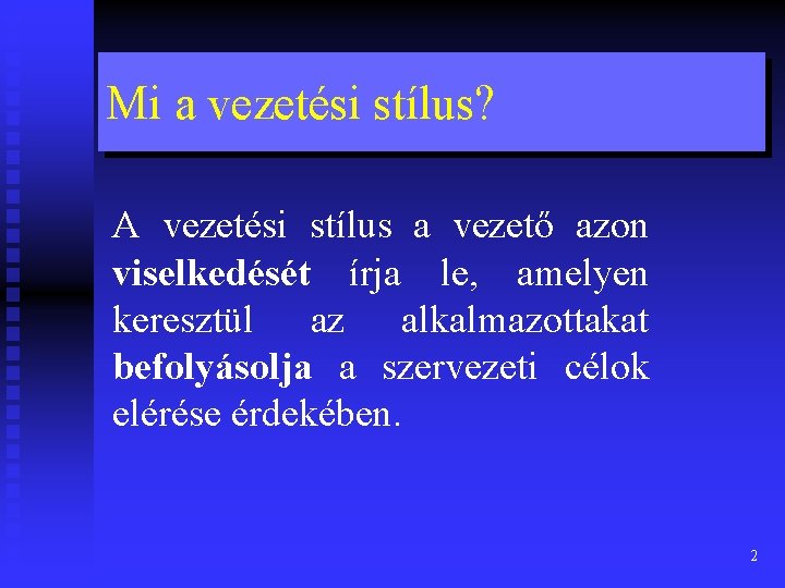 Mi a vezetési stílus? A vezetési stílus a vezető azon viselkedését írja le, amelyen