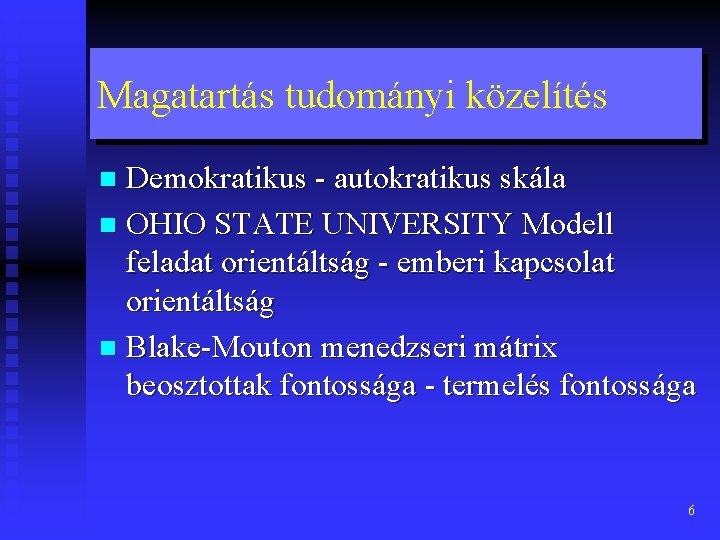 Magatartás tudományi közelítés Demokratikus - autokratikus skála n OHIO STATE UNIVERSITY Modell feladat orientáltság