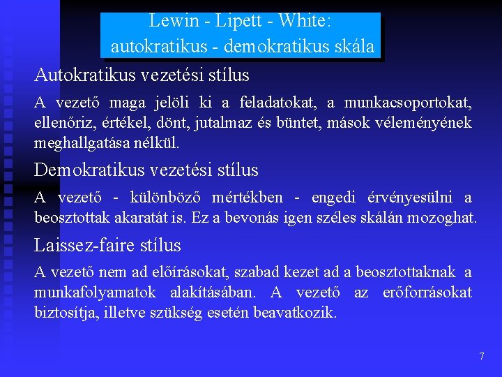 Lewin - Lipett - White: autokratikus - demokratikus skála Autokratikus vezetési stílus A vezető