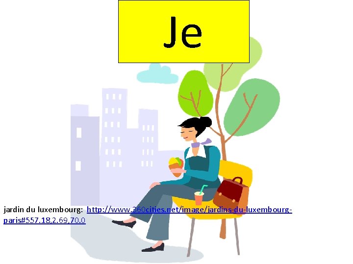 Je jardin du luxembourg: http: //www. 360 cities. net/image/jardins-du-luxembourgparis#557. 18, 2. 69, 70. 0