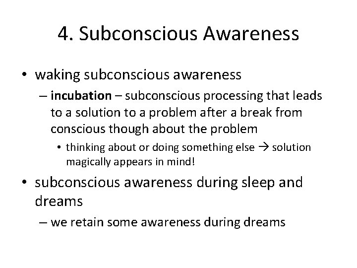 4. Subconscious Awareness • waking subconscious awareness – incubation – subconscious processing that leads