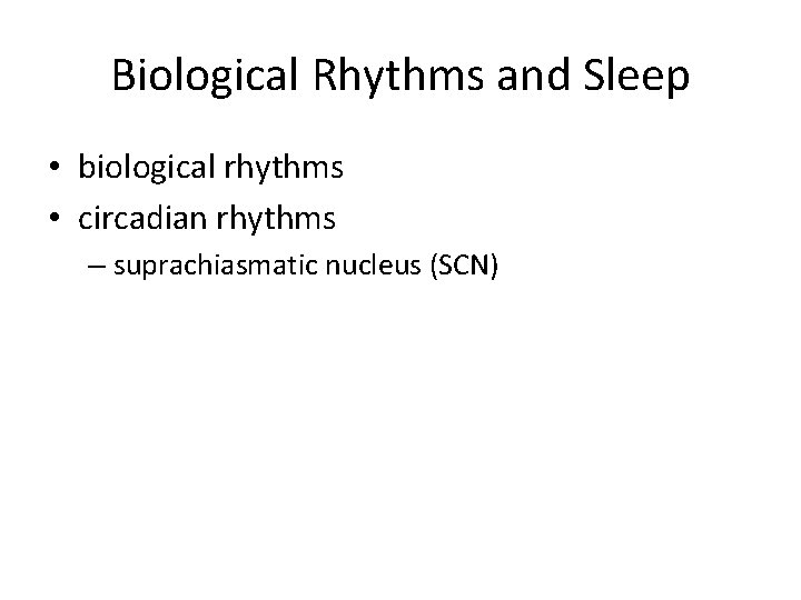 Biological Rhythms and Sleep • biological rhythms • circadian rhythms – suprachiasmatic nucleus (SCN)