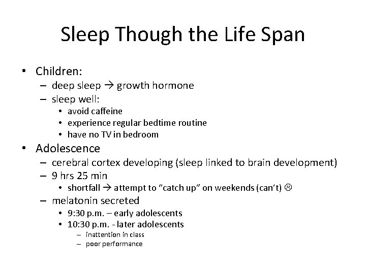 Sleep Though the Life Span • Children: – deep sleep growth hormone – sleep