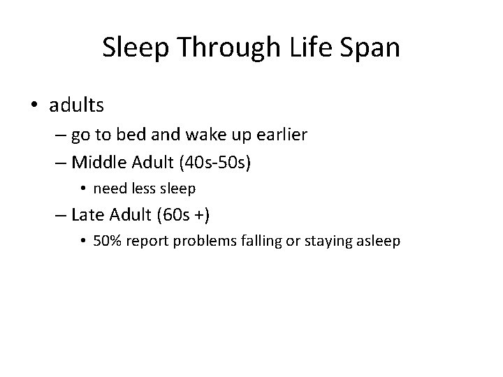 Sleep Through Life Span • adults – go to bed and wake up earlier
