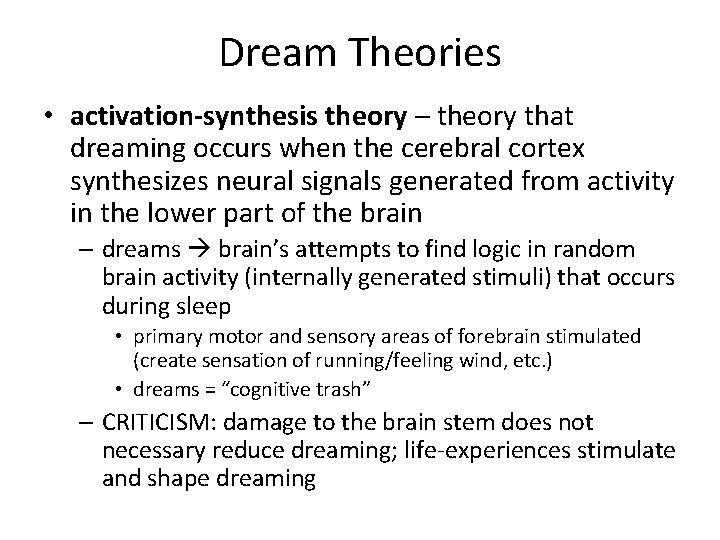 Dream Theories • activation-synthesis theory – theory that dreaming occurs when the cerebral cortex