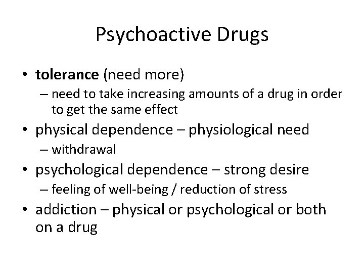 Psychoactive Drugs • tolerance (need more) – need to take increasing amounts of a