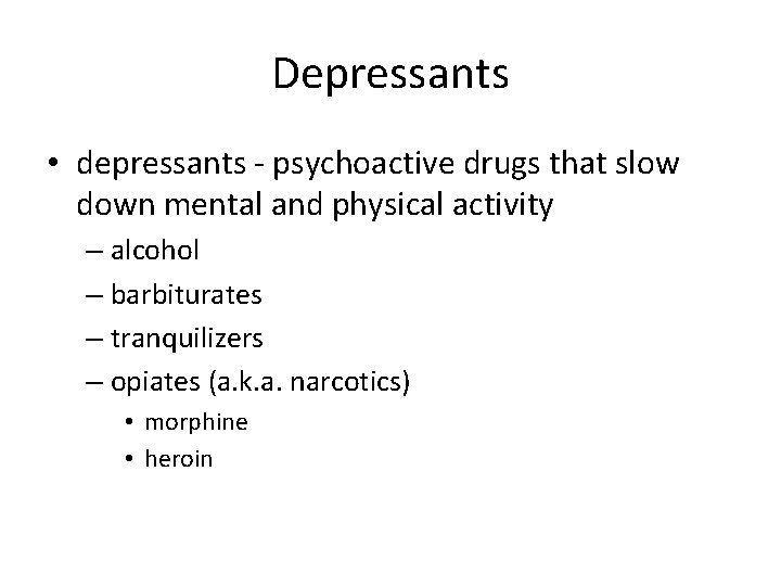 Depressants • depressants - psychoactive drugs that slow down mental and physical activity –