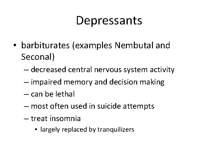 Depressants • barbiturates (examples Nembutal and Seconal) – decreased central nervous system activity –