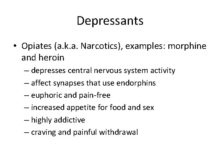 Depressants • Opiates (a. k. a. Narcotics), examples: morphine and heroin – depresses central