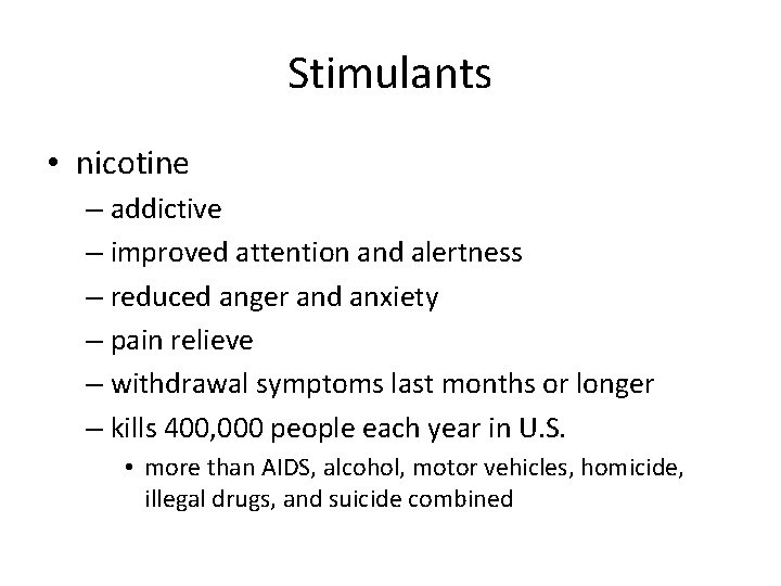Stimulants • nicotine – addictive – improved attention and alertness – reduced anger and
