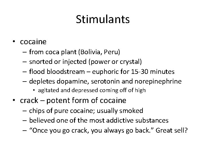 Stimulants • cocaine – from coca plant (Bolivia, Peru) – snorted or injected (power