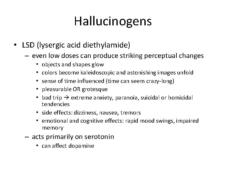 Hallucinogens • LSD (lysergic acid diethylamide) – even low doses can produce striking perceptual