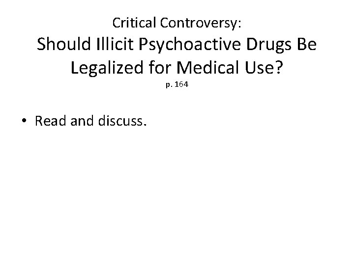 Critical Controversy: Should Illicit Psychoactive Drugs Be Legalized for Medical Use? p. 164 •