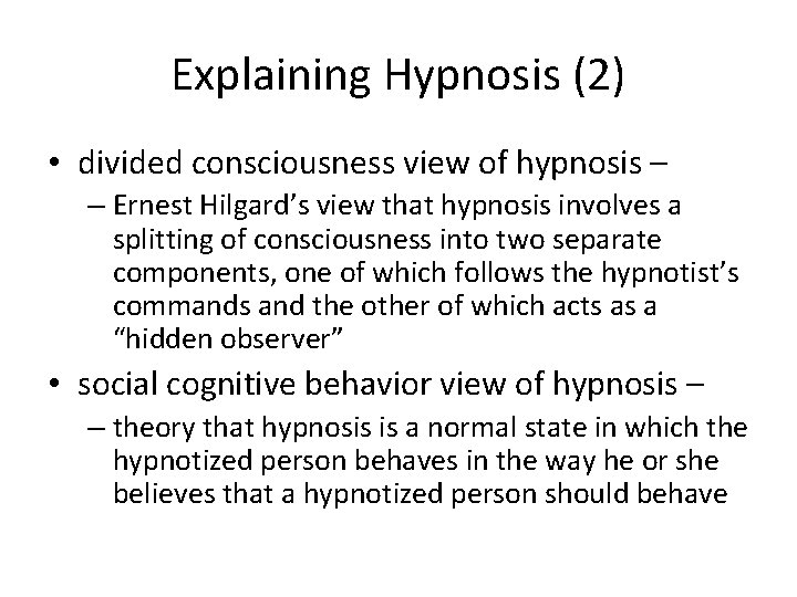 Explaining Hypnosis (2) • divided consciousness view of hypnosis – – Ernest Hilgard’s view