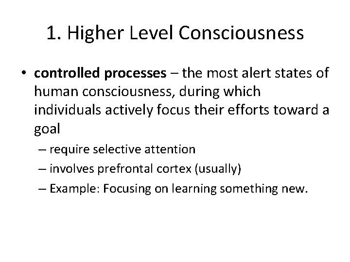 1. Higher Level Consciousness • controlled processes – the most alert states of human