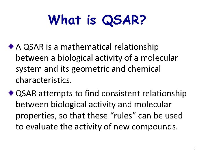 What is QSAR? A QSAR is a mathematical relationship between a biological activity of