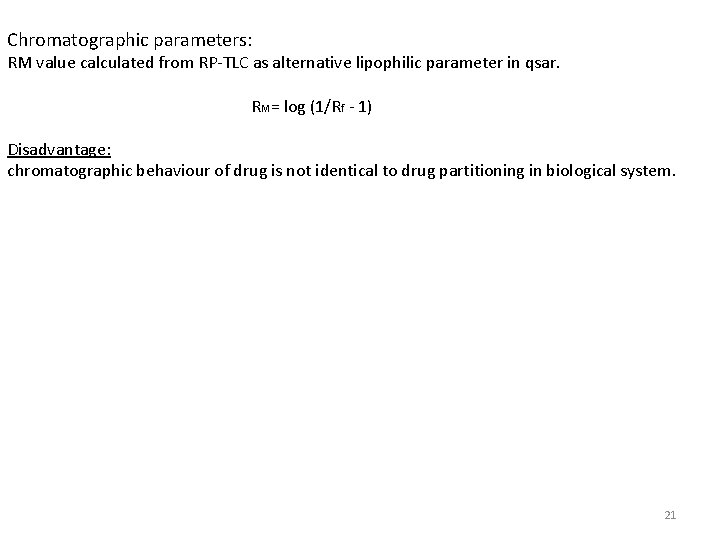 Chromatographic parameters: RM value calculated from RP-TLC as alternative lipophilic parameter in qsar. RM=