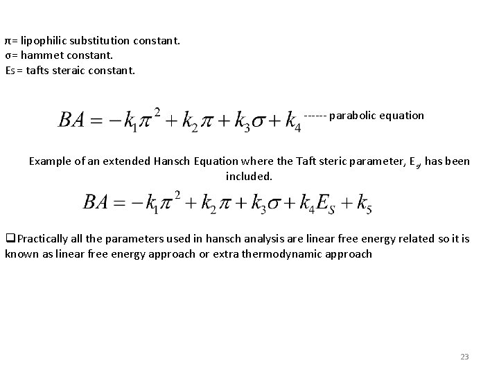 π= lipophilic substitution constant. σ= hammet constant. ES = tafts steraic constant. ------ parabolic