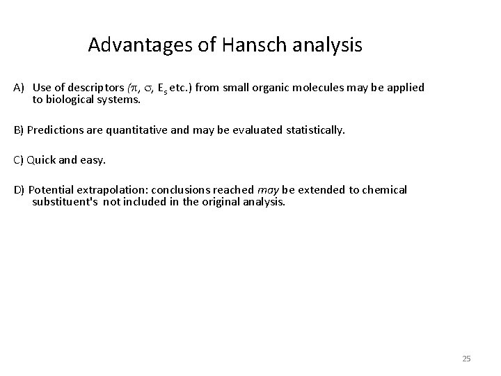 Advantages of Hansch analysis A) Use of descriptors (p, s, Es etc. ) from