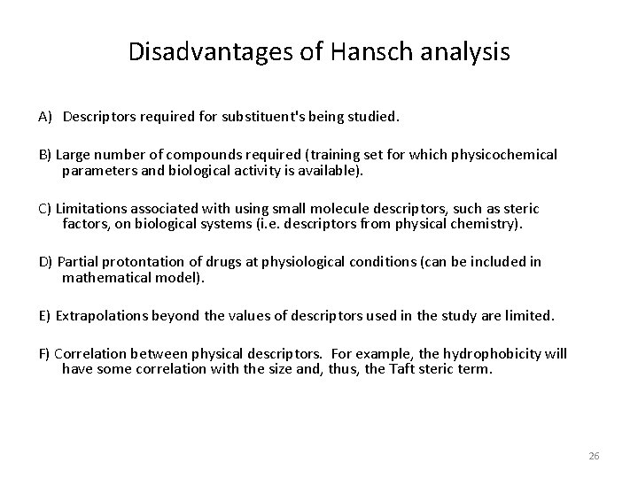 Disadvantages of Hansch analysis A) Descriptors required for substituent's being studied. B) Large number