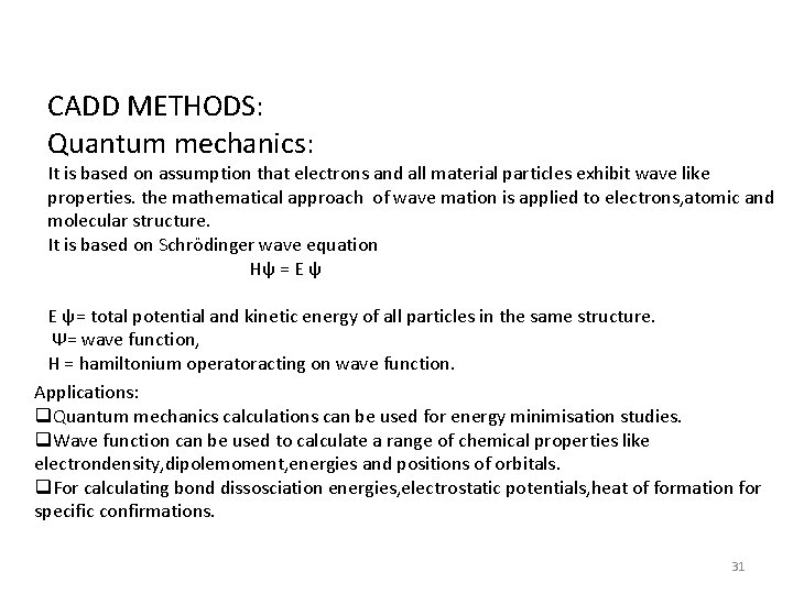 CADD METHODS: Quantum mechanics: It is based on assumption that electrons and all material