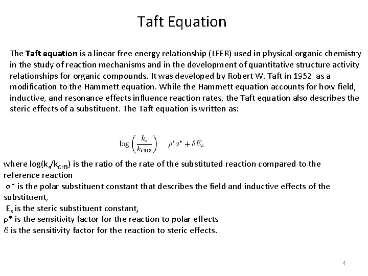 Taft Equation The Taft equation is a linear free energy relationship (LFER) used in
