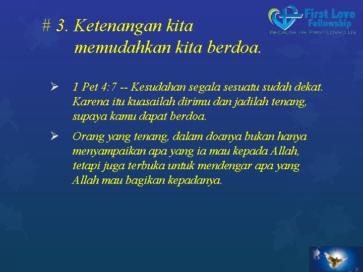 # 3. Ketenangan kita memudahkan kita berdoa. Ø 1 Pet 4: 7 -- Kesudahan