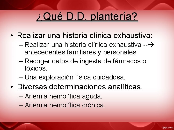 ¿Qué D. D. plantería? • Realizar una historia clínica exhaustiva: – Realizar una historia
