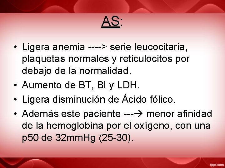 AS: AS • Ligera anemia ----> serie leucocitaria, plaquetas normales y reticulocitos por debajo