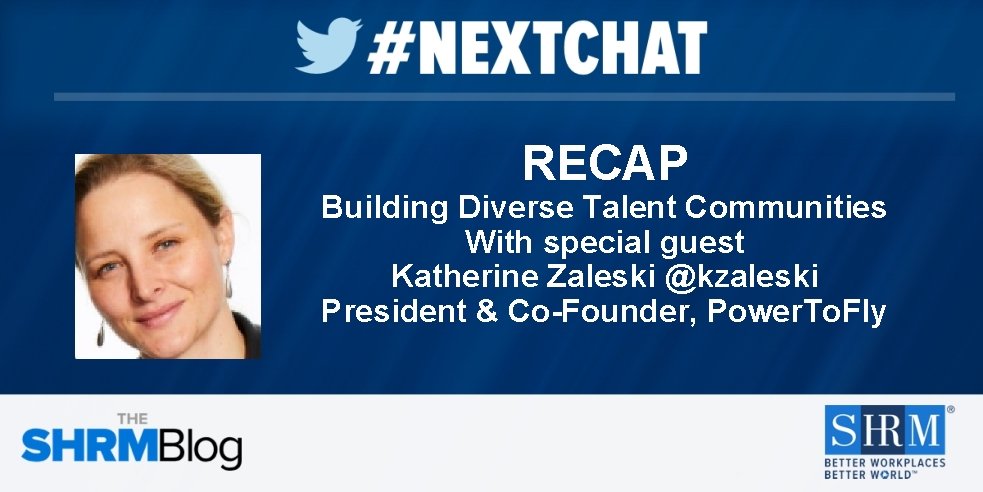 RECAP Building Diverse Talent Communities With special guest Katherine Zaleski @kzaleski President & Co-Founder,