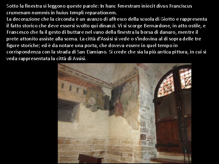 Sotto la finestra si leggono queste parole: In hanc fenestram iniecit divus Franciscus crumenam