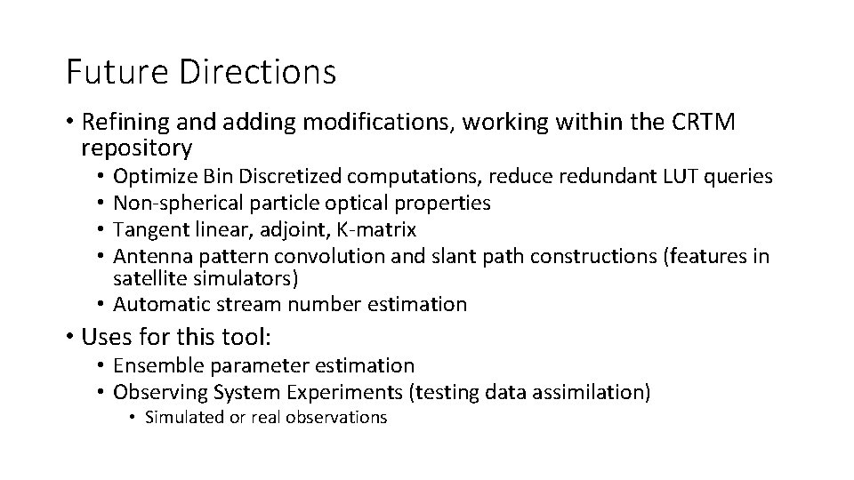 Future Directions • Refining and adding modifications, working within the CRTM repository Optimize Bin