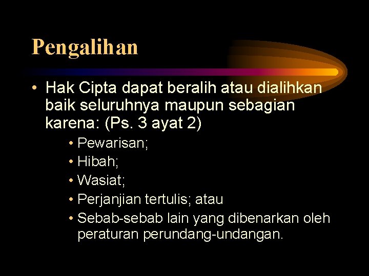 Pengalihan • Hak Cipta dapat beralih atau dialihkan baik seluruhnya maupun sebagian karena: (Ps. Pengalihan • Hak Cipta dapat beralih atau dialihkan baik seluruhnya maupun sebagian karena: (Ps.