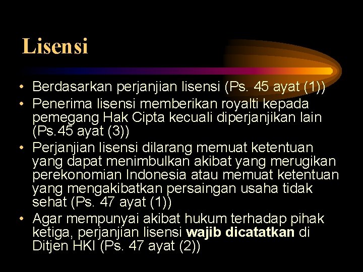 Lisensi • Berdasarkan perjanjian lisensi (Ps. 45 ayat (1)) • Penerima lisensi memberikan royalti Lisensi • Berdasarkan perjanjian lisensi (Ps. 45 ayat (1)) • Penerima lisensi memberikan royalti