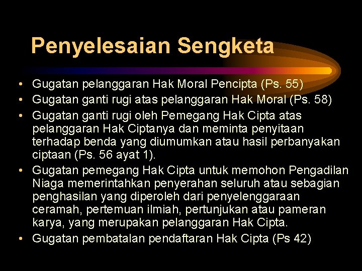 Penyelesaian Sengketa • Gugatan pelanggaran Hak Moral Pencipta (Ps. 55) • Gugatan ganti rugi Penyelesaian Sengketa • Gugatan pelanggaran Hak Moral Pencipta (Ps. 55) • Gugatan ganti rugi