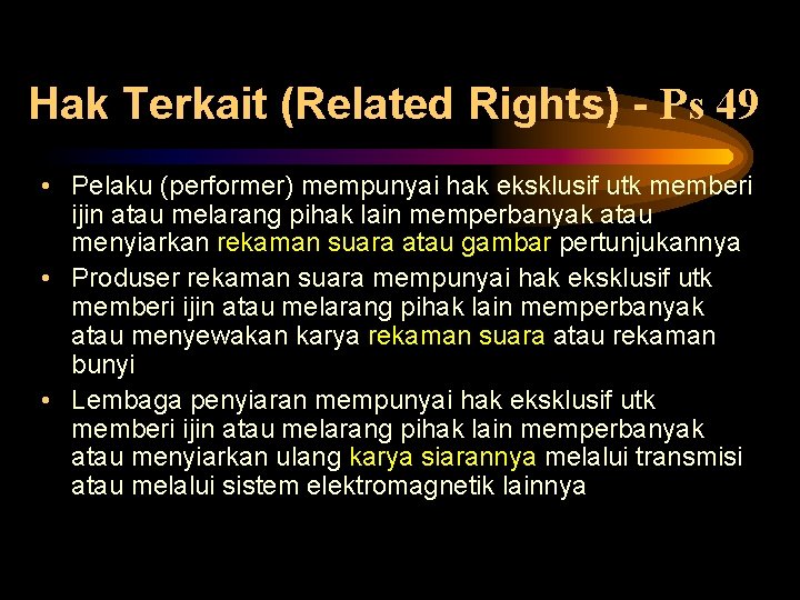 Hak Terkait (Related Rights) - Ps 49 • Pelaku (performer) mempunyai hak eksklusif utk Hak Terkait (Related Rights) - Ps 49 • Pelaku (performer) mempunyai hak eksklusif utk