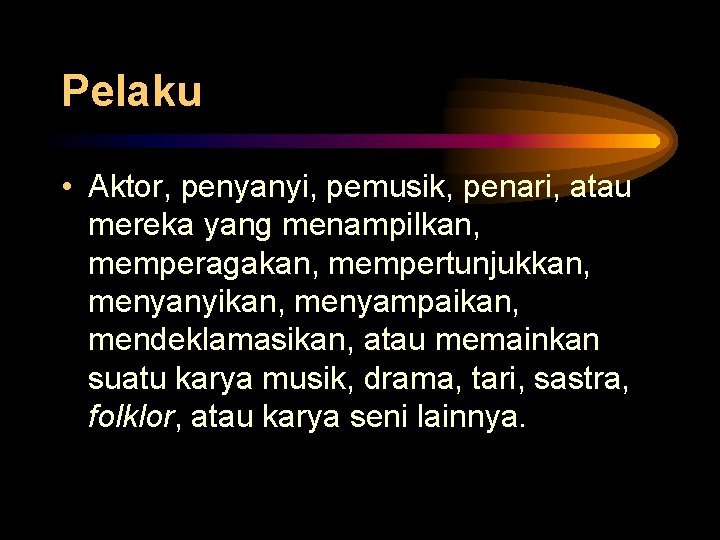 Pelaku • Aktor, penyanyi, pemusik, penari, atau mereka yang menampilkan, memperagakan, mempertunjukkan, menyanyikan, menyampaikan, Pelaku • Aktor, penyanyi, pemusik, penari, atau mereka yang menampilkan, memperagakan, mempertunjukkan, menyanyikan, menyampaikan,