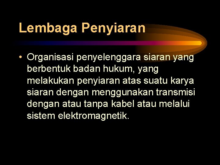 Lembaga Penyiaran • Organisasi penyelenggara siaran yang berbentuk badan hukum, yang melakukan penyiaran atas Lembaga Penyiaran • Organisasi penyelenggara siaran yang berbentuk badan hukum, yang melakukan penyiaran atas