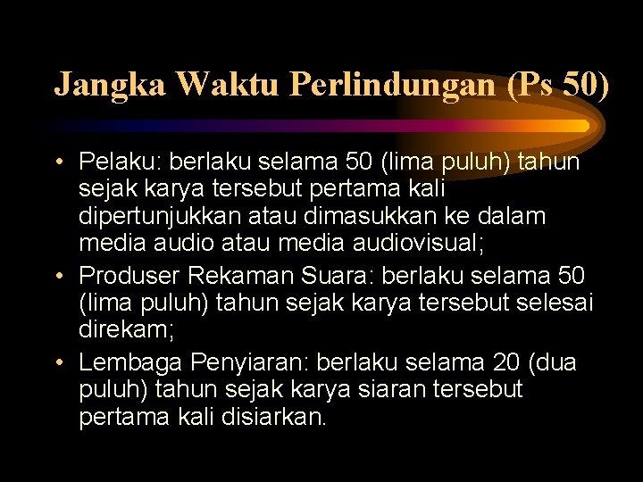 Jangka Waktu Perlindungan (Ps 50) • Pelaku: berlaku selama 50 (lima puluh) tahun sejak Jangka Waktu Perlindungan (Ps 50) • Pelaku: berlaku selama 50 (lima puluh) tahun sejak