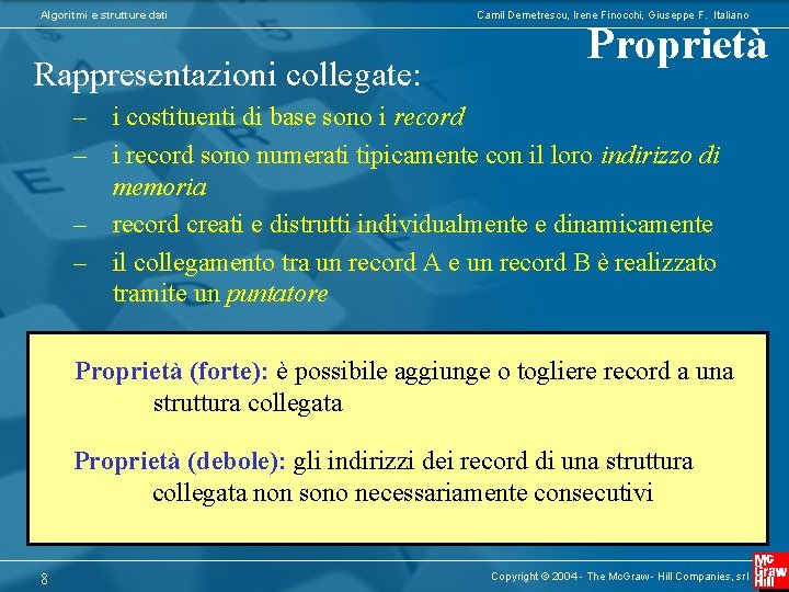 Algoritmi e strutture dati Rappresentazioni collegate: Camil Demetrescu, Irene Finocchi, Giuseppe F. Italiano Proprietà