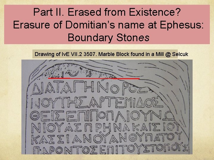 Part II. Erased from Existence? Erasure of Domitian’s name at Ephesus: Boundary Stones Drawing