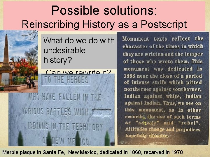 Possible solutions: Reinscribing History as a Postscript What do we do with undesirable history?