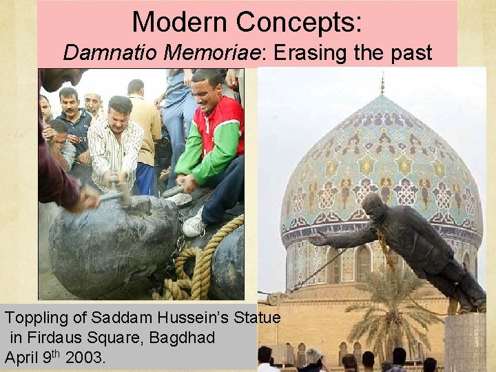 Modern Concepts: Damnatio Memoriae: Erasing the past Toppling of Saddam Hussein’s Statue in Firdaus