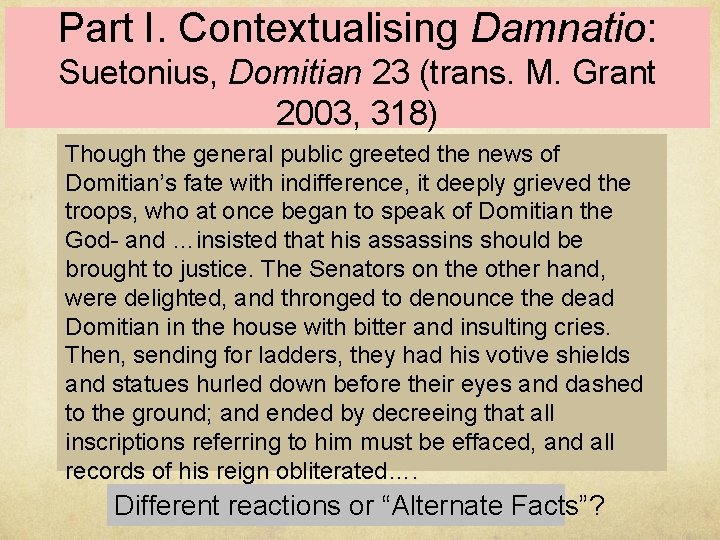 Part I. Contextualising Damnatio: Suetonius, Domitian 23 (trans. M. Grant 2003, 318) Though the