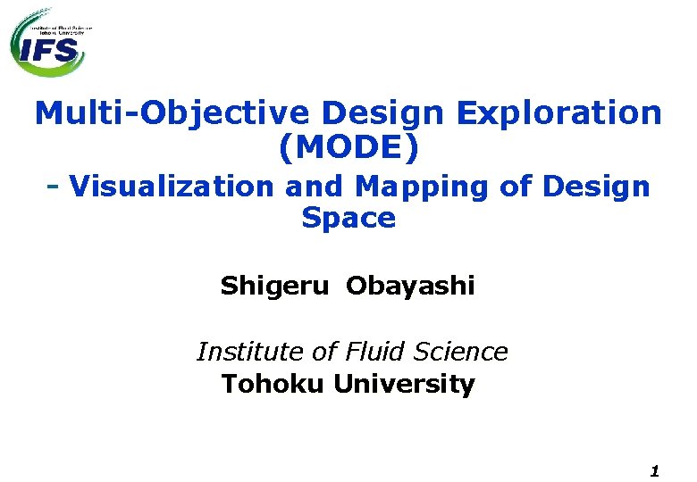Multi-Objective Design Exploration (MODE) - Visualization and Mapping of Design Space Shigeru Obayashi Institute