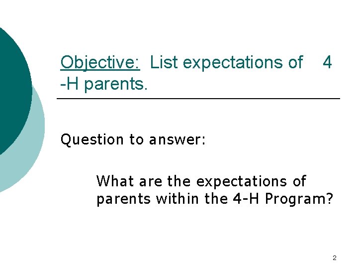 Objective: List expectations of -H parents. 4 Question to answer: What are the expectations