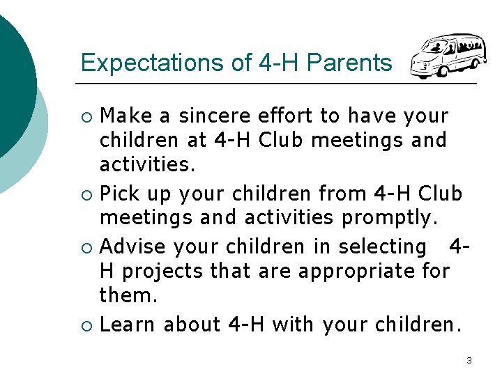 Expectations of 4 -H Parents Make a sincere effort to have your children at