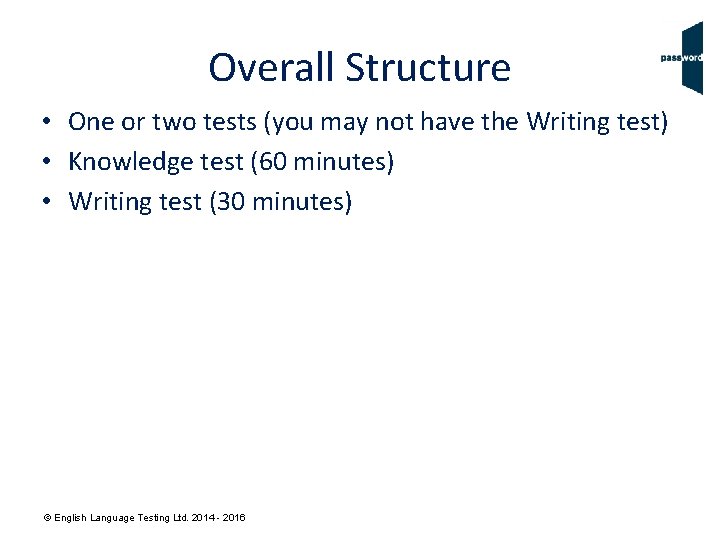 Overall Structure • One or two tests (you may not have the Writing test) Overall Structure • One or two tests (you may not have the Writing test)
