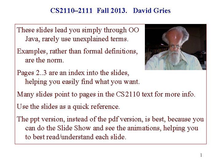 CS 2110– 2111 Fall 2013. David Gries These slides lead you simply through OO