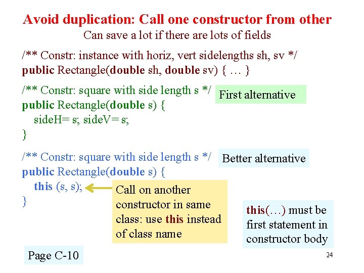 Avoid duplication: Call one constructor from other Can save a lot if there are